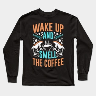 Wake up and smell the Coffee Quote Breakfast Long Sleeve T-Shirt